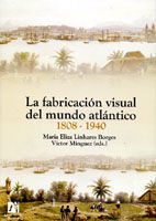 LA FABRICACIÓN VISUAL DEL MUNDO ATLÁNTICO 1808-1940.