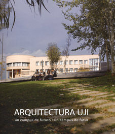 ARQUITECTURA UJI.UN CAMPUS DE FUTURO/ UN CAMPUS DE FUTUR