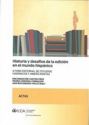 HISTORIA Y DESAFÍOS DE LA EDICIÓN EN EL MUNDO HISPÁNICO.