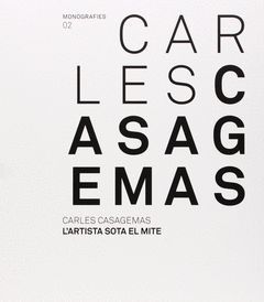 CARLES CASAGEMAS. L'ARTISTA SOTA EL MITE