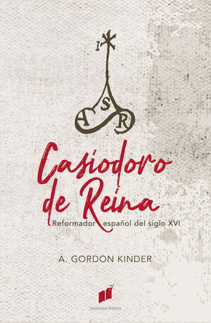 CASIODORO DE REINA. REFORMADOR ESPA¤OL DEL SIGLO XVI