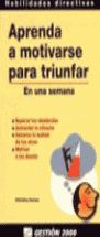 APRENDA A MOTIVARSE PARA TRIUNFAR.GESTION 2000