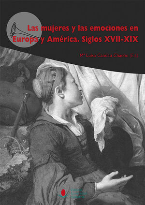 LAS MUJERES Y LAS EMOCIONES EN EUROPA Y AMÉRICA. SIGLOS XVII-XIX
