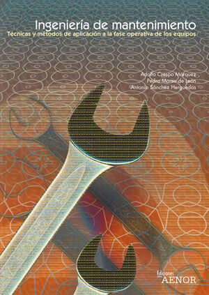 INGENIERÍA DE MANTENIMIENTO. TÉCNICAS Y MÉTODOS DE APLICACIÓN A LA FASE OPERATIV