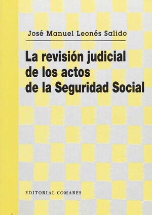 REVISION JUDICIAL DE LOS ACTOS DE LA SEGURIDAD SOCIAL, LA. COMENTARIOS, JURISPRU