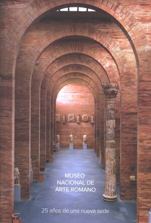 MUSEO NACIONAL ARTE ROMANO. 25 AÑOS DE UNA NUEVA SEDE