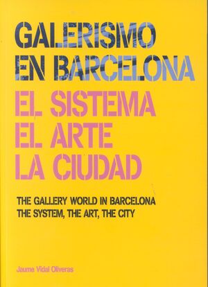 GALERISMO EN BARCELONA 1877-2013. EL SISTEMA, EL ARTE, LA CIUDAD