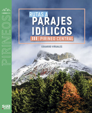 PIRINEO CENTRAL. RUTAS A PARAJES IDILICOS -SUA