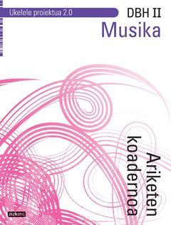 MUSIKA DBH II. ARIKETEN KOADERNOA. UKELELE 2.0