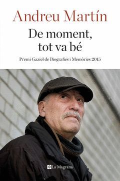 DE MOMENT, TOT VA BE.PREMI GAZIEL DE BIOGRAFIES I MEMORIES 2015.MAGRANA-RUST