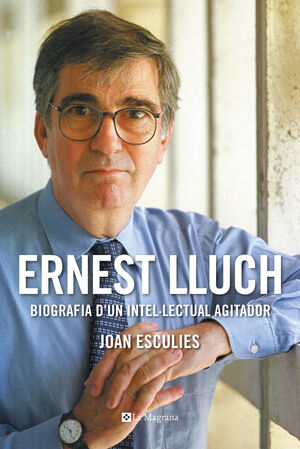 ERNEST LLUCH. BIOGRAFIA D'UN INTEL·LECTUAL AGITADOR (PREMI GAZIEL 2018)