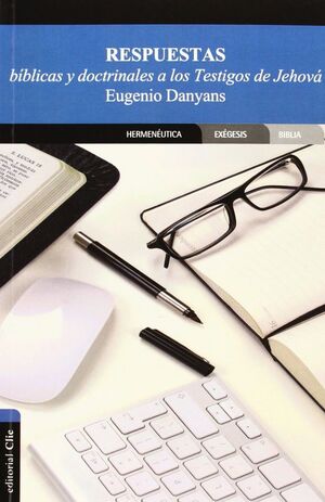 RESPUESTAS BIBLICAS Y DOCTRINALES A LOS TESTIGOS DE JEHOVA
