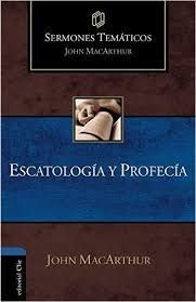 SERMONES TEMÁTICOS SOBRE ESCATOLOGÍA Y PROFECÍA