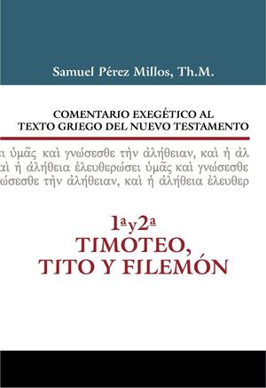 COMENTARIO EXEGÉTICO AL TEXTO GRIEGO DEL N.T. 1 Y 2 TIMOTEO Y TITO Y FILEMÓN