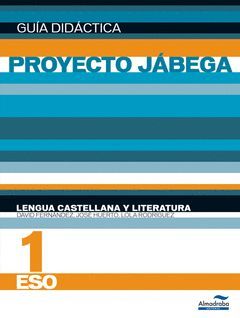 PROYECTO JÁBEGA, LENGUA CASTELLANA Y LITERATURA, 1 ESO. GUÍA DIDÁCTICA