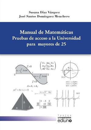 MANUAL DE MATEMÁTICAS. PRUEBAS DE ACCESO A LA UNIVERSIDAD PARA MAYORES DE 25