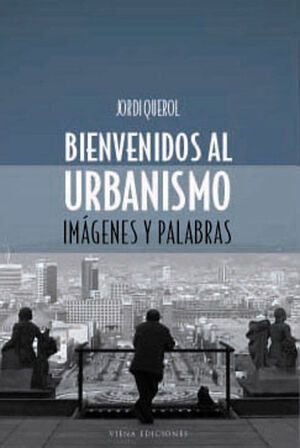 BIENVENIDO AL URBANISMO -IMAGENES Y PALABRAS-