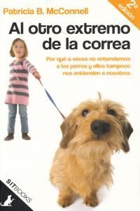 AL OTRO EXTREMO DE LA CORREA. POR QUÉ A VECES NOSOTROS NO ENTENDEMOS A LOS PERRO