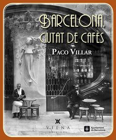 BARCELONA. CIUTAT DE CAFÈS (1880-1936)