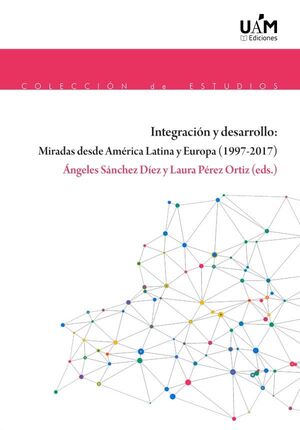 INTEGRACIÓN Y DESARROLLO: MIRADAS DESDE AMÉRICA LATINA Y EUROPA (1997-2017)