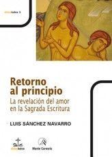 RETORNO AL PRINCIPIO. LA REVELACIÓN DEL AMOR EN LA SAGRADA ESCRI