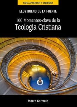 100 MOMENTOS CLAVE DE LA TEOLOGIA CRISTIANA