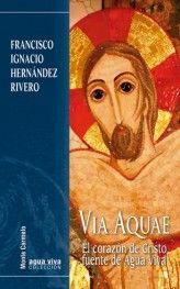 VIA AQUAE. EL CORAZÓN DE CRISTO, FUENTE DE AGUA VIVA
