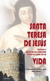 SANTA TERESA DE JESÚS TESTIGO Y MAESTRA DE ORACIÓN DESDE EL LIBRO DE SU VIDA