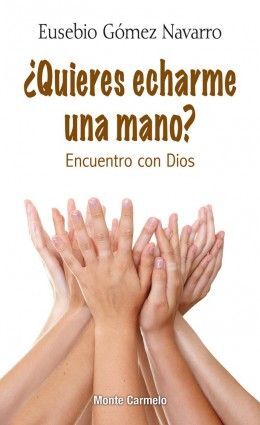 QUIERES ECHARME UNA MANO?-ENCUENTRO CON DIOS