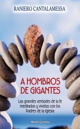 A HOMBROS DE GIGANTES. GRANDES VERDADES DE LA FE MEDITADA