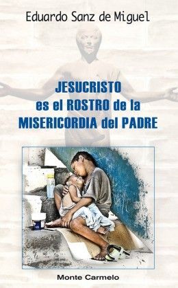 JESUCRISTO ES EL ROSTRO DE LA MISERICORDIA DEL PADRE