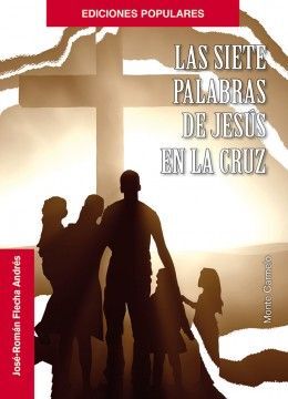 LAS SIETE PALABRAS DE JESÚS EN LA CRUZ