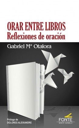 ORAR ENTRE LIBROS. REFLEXIONES DE ORACION