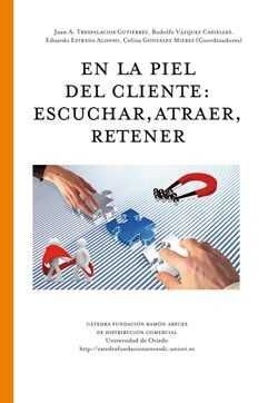 EN LA PIEL DEL CLIENTE: ESCUCHAR, ATRAER, RETENER