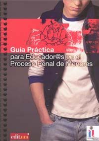 GUÍA PRÁCTICA PARA EDUCADOR@S EN EL PROCESO PENAL DE MENORES