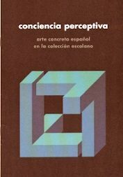 CONCIENCIA PERCEPTIVA/ARTE CONCRETO ESPAÑOL EN LA