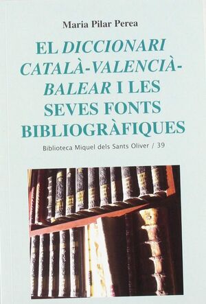 EL DICCIONARI CATALÀ-VALENCIÀ-BALEAR I LES SEVES FONTS BIBLIOGRÀFIQUES