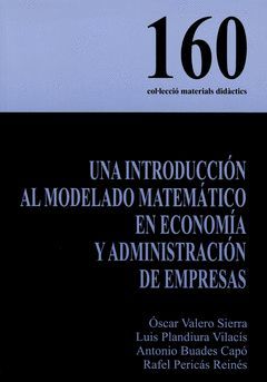 UNA INTRODUCCION AL MODELADO MATEMATICO EN ECONOMIA Y ADMINISTRACION DE EMPRESAS