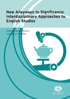 NEW ALLEYWAYS TO SIGNIFICANCE: INTERDISCIPLINARY APPROACHES TO ENGLISH STUDIES