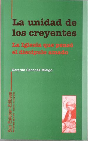 LA UNIDAD DE LOS CREYENTES. LA IGLESIA QUE PENSÓ EL DISCÍPULO AMADO