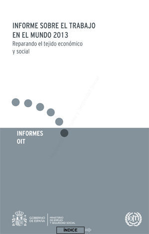 INFORME SOBRE EL TRABAJO EN EL MUNDO 2013. REPARANDO EL TEJIDO ECONÓMICO Y SOCIA