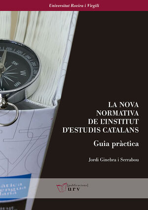 LA NOVA NORMATIVA DE L´INSTITUT D´ESTUDIS CATALANS. GUIA PRÀCTICA