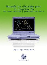 MATEMÁTICA DISCRETA PARA LA COMPUTACIÓN. NOCIONES TEÓRICAS Y PROBLEMAS RESUELTOS