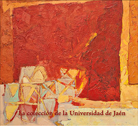 LA COLECCIÓN DE LA UNIVERSIDAD DE JAÉN. SELECCIÓN DE OBRAS