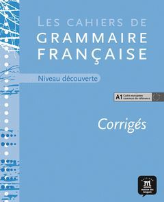 CAHIER DE GRAMMAIRE A1. CORRIGÉ