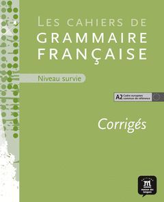 CAHIER DE GRAMMAIRE A2. CORRIGÉ