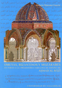 OMEYAS, BIZANTINOS Y MOZARABES. EN TORNO A LA PREHISTORIA FABULOSA DE ESPAÑA DE