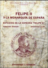 FELIPE II Y LA MONARQUIA DE ESPAÑA. (VOL.I A XII) ESTUDIOS