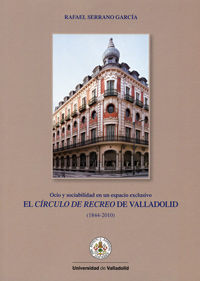 EL CÍRCULO DE RECREO DE VALLADOLID, 1844-2010