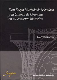 DON DIEGO HURTADO DE MENDOZA Y LA GUERRA DE GRANADA EN SU CONTEXTO HISTORICO